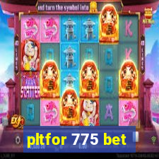 pltfor 775 bet