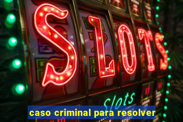 caso criminal para resolver