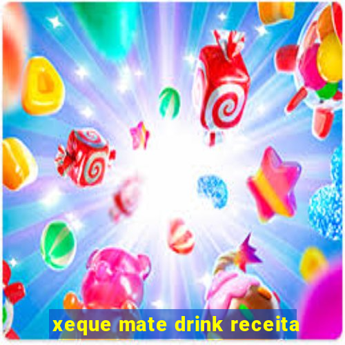 xeque mate drink receita