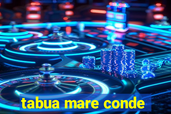 tabua mare conde