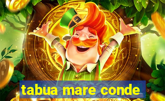 tabua mare conde