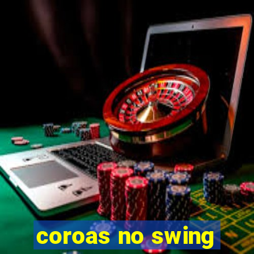 coroas no swing