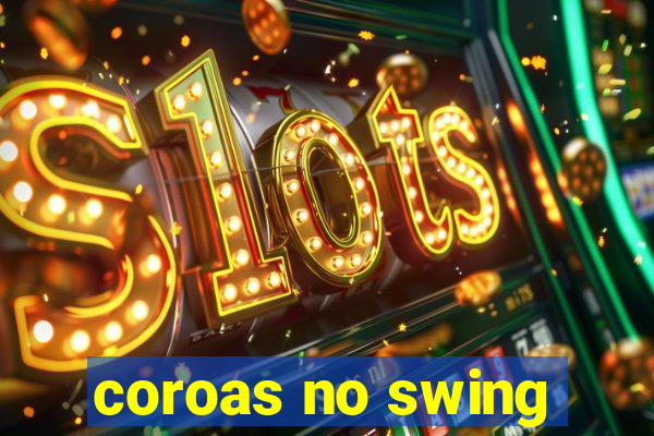 coroas no swing