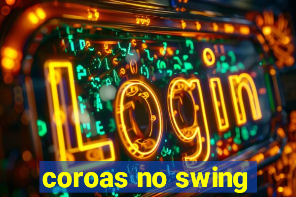 coroas no swing