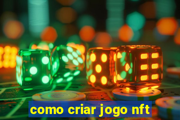 como criar jogo nft