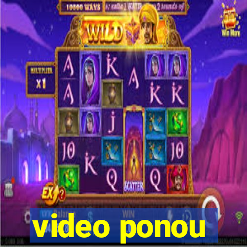 video ponou