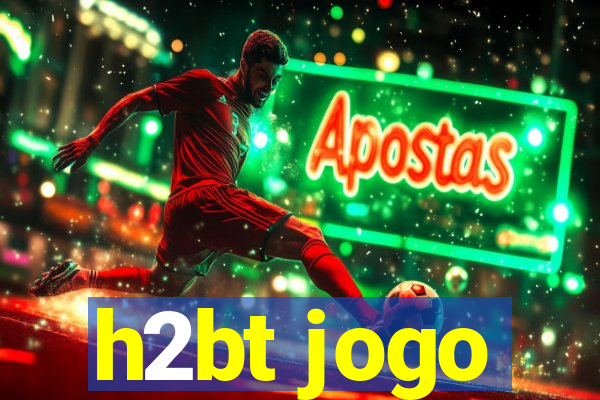 h2bt jogo