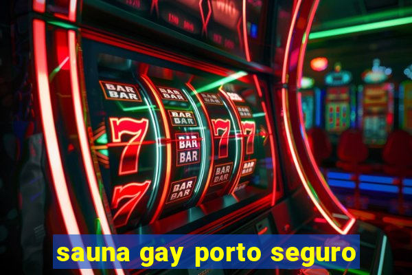 sauna gay porto seguro