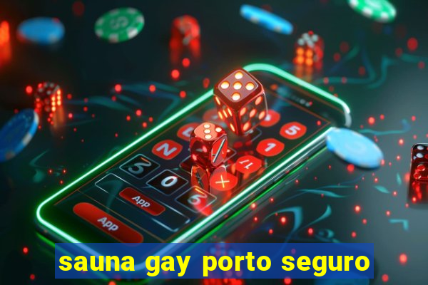 sauna gay porto seguro