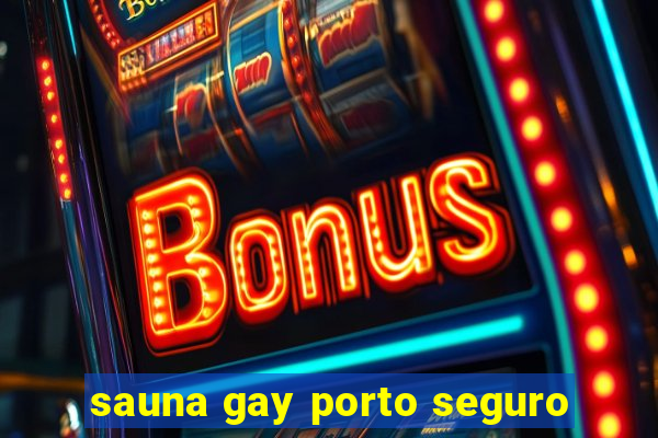 sauna gay porto seguro