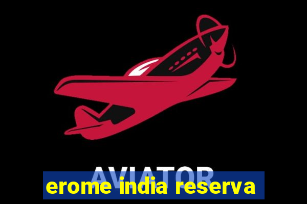 erome india reserva