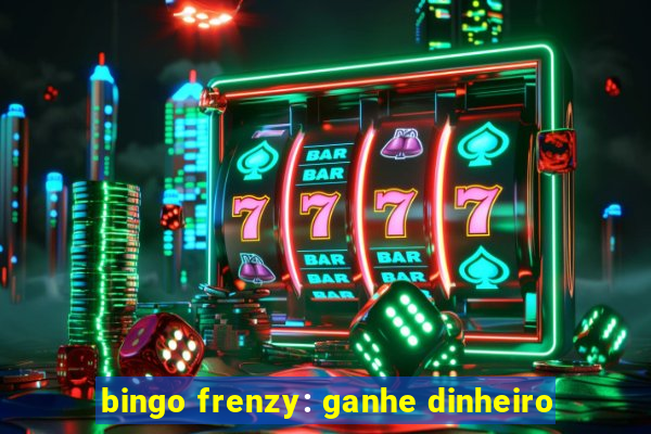 bingo frenzy: ganhe dinheiro