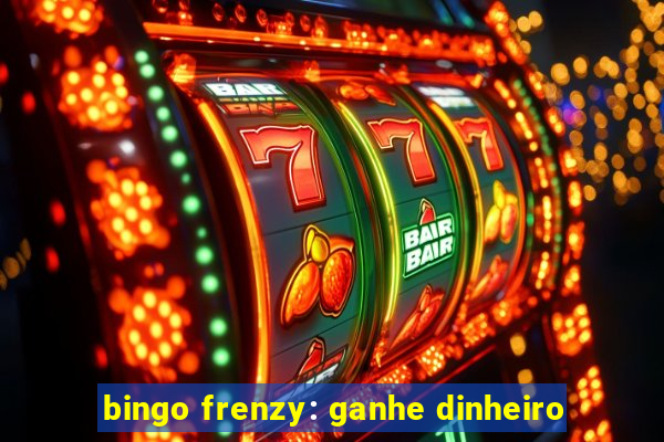 bingo frenzy: ganhe dinheiro