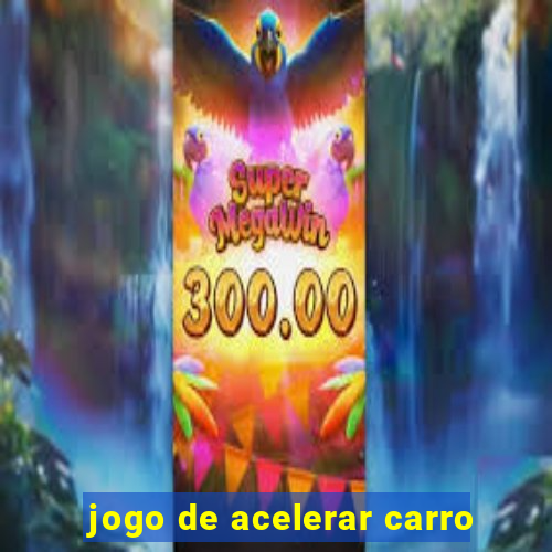 jogo de acelerar carro