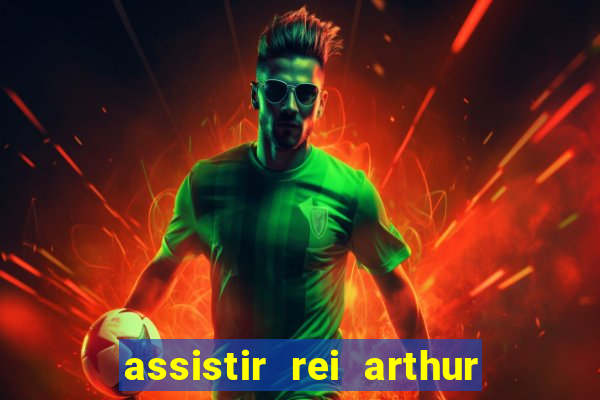 assistir rei arthur 2004 dublado