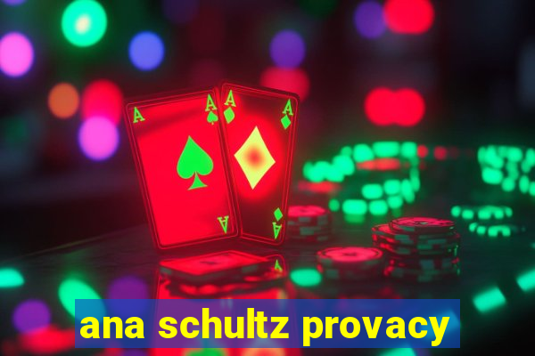 ana schultz provacy