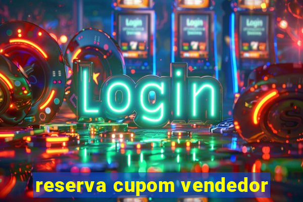 reserva cupom vendedor