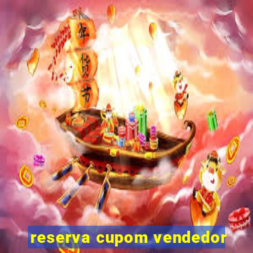 reserva cupom vendedor