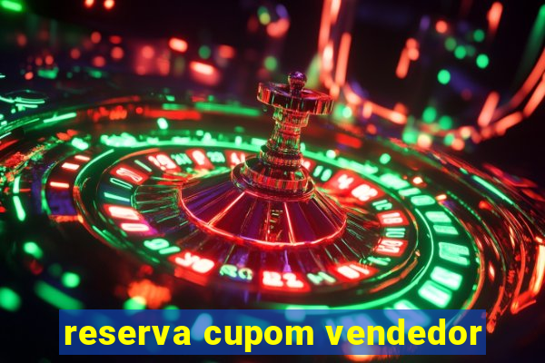 reserva cupom vendedor