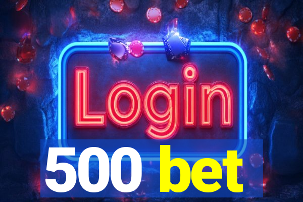 500 bet