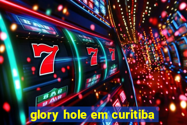 glory hole em curitiba