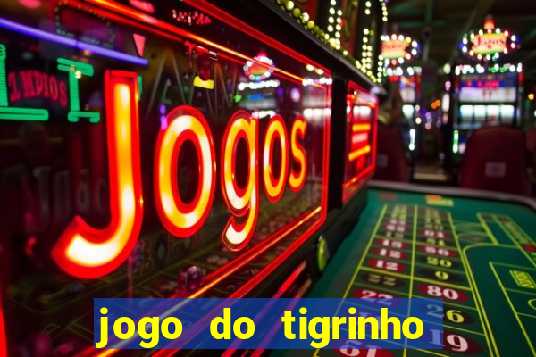 jogo do tigrinho bonus sem deposito