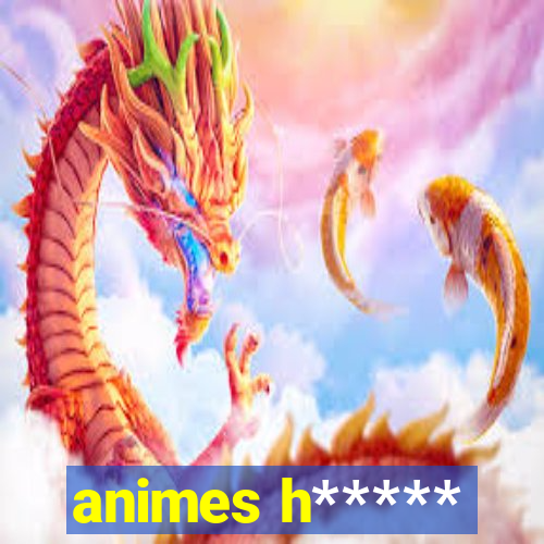 animes h*****