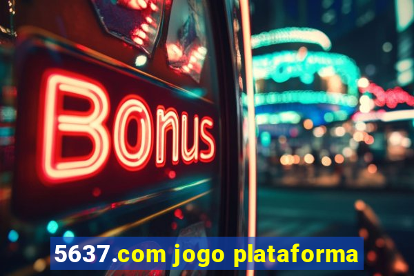 5637.com jogo plataforma