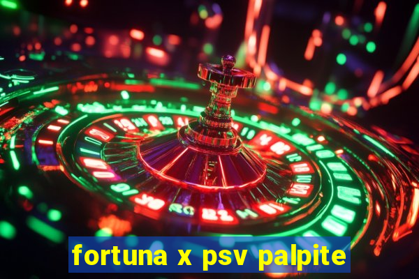 fortuna x psv palpite