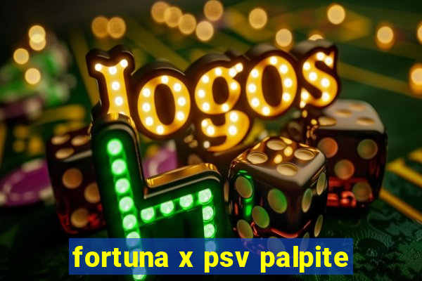 fortuna x psv palpite