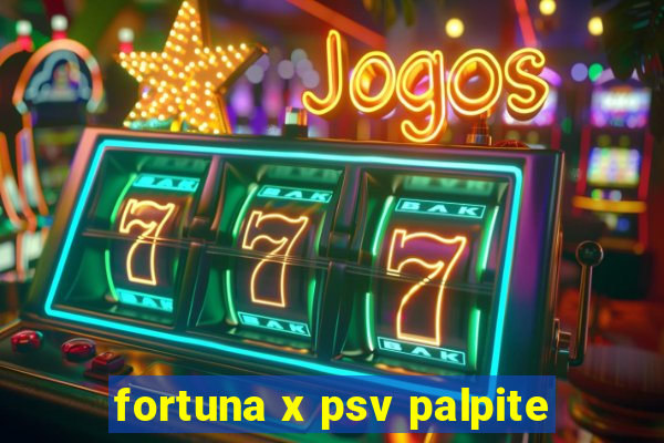 fortuna x psv palpite