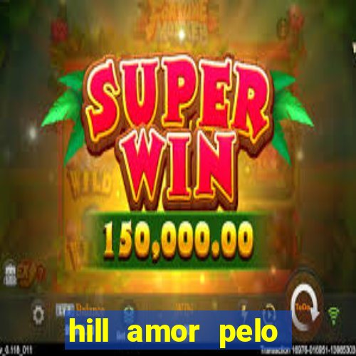 hill amor pelo jogo online