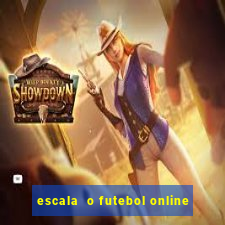 escala  o futebol online