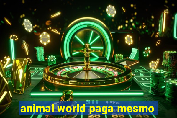 animal world paga mesmo