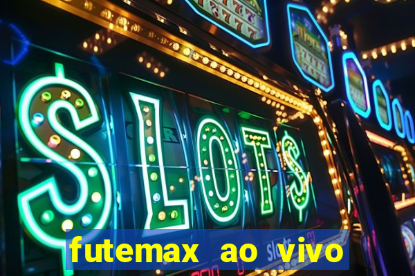 futemax ao vivo futebol ao vivo hoje