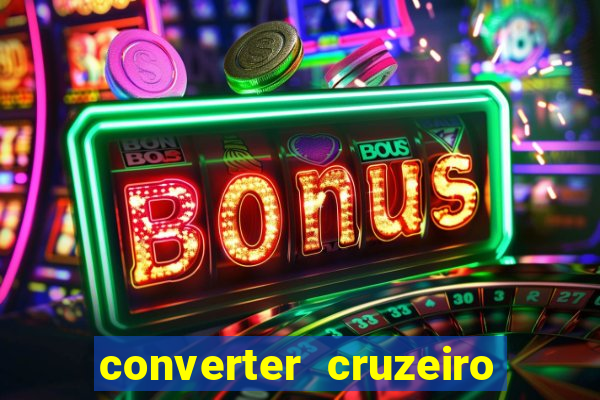 converter cruzeiro para real