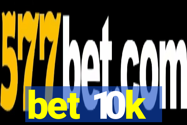 bet 10k