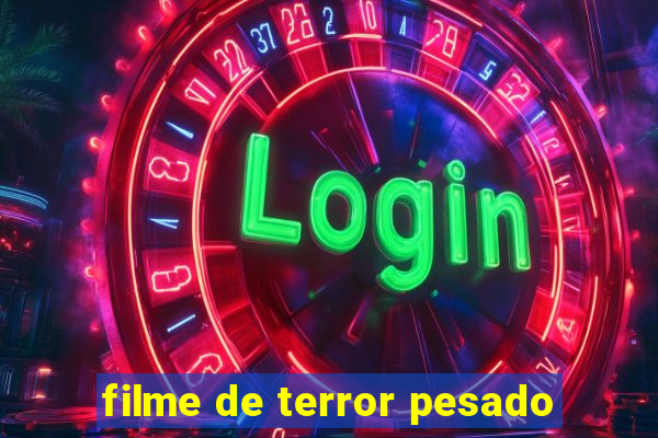 filme de terror pesado