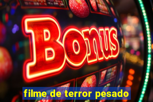 filme de terror pesado