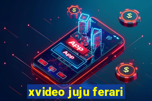 xvideo juju ferari