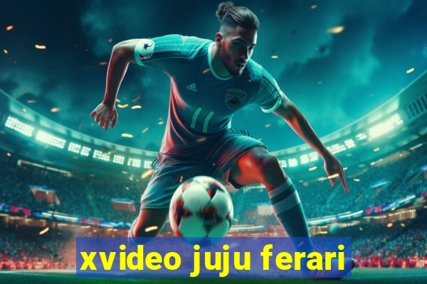 xvideo juju ferari