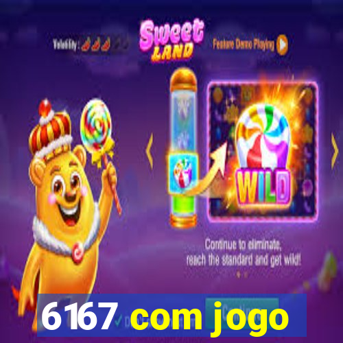 6167 com jogo