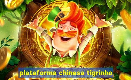 plataforma chinesa tigrinho