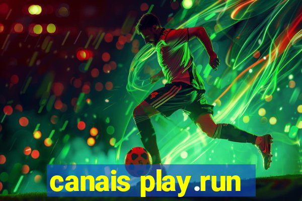 canais play.run