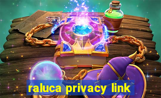 raluca privacy link