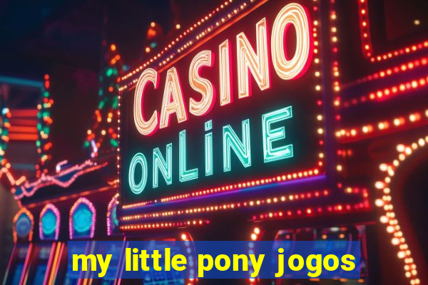 my little pony jogos