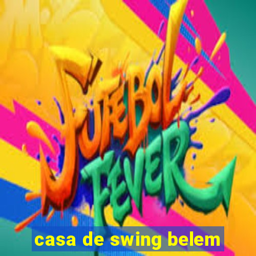 casa de swing belem