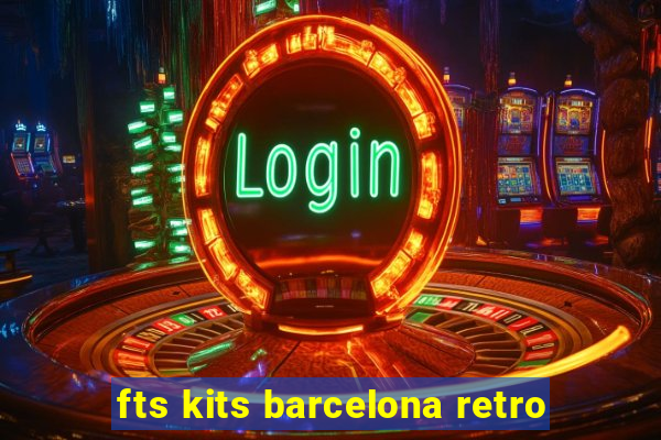 fts kits barcelona retro