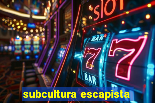 subcultura escapista