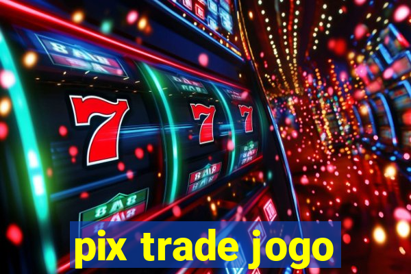 pix trade jogo